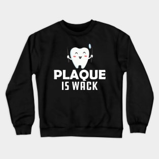 Dentist - Plaque is wack Crewneck Sweatshirt